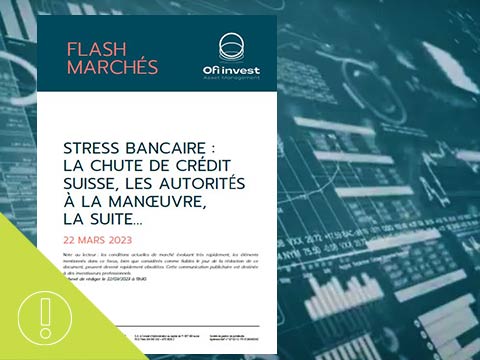FLASH MARCHÉS : stress bancaire, la chute de Crédit Suisse, les autorités à la manoeuvre, la suite...